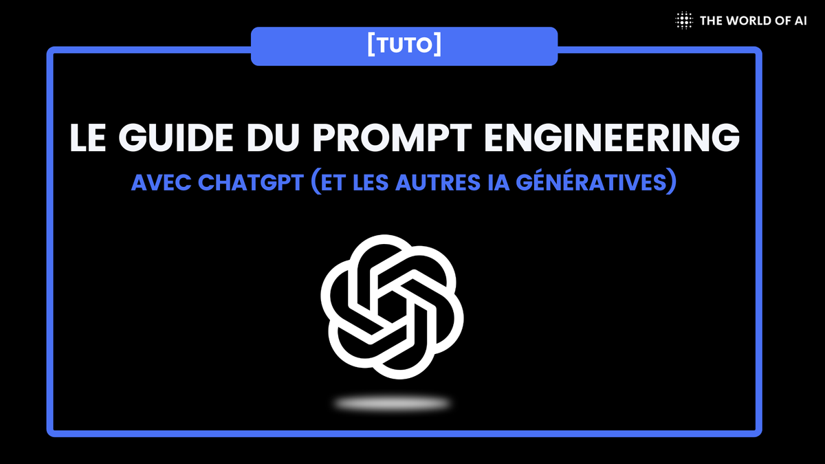 Le guide ULTIME du prompt engineering avec ChatGPT (et les autres IA génératives)
